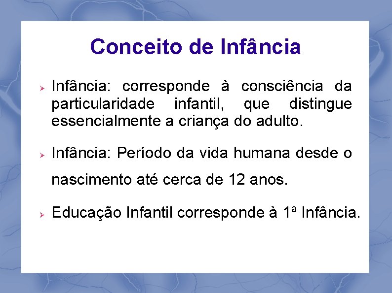 Conceito de Infância: corresponde à consciência da particularidade infantil, que distingue essencialmente a criança