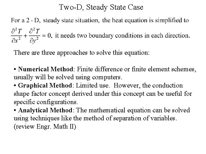 Two-D, Steady State Case There are three approaches to solve this equation: • Numerical