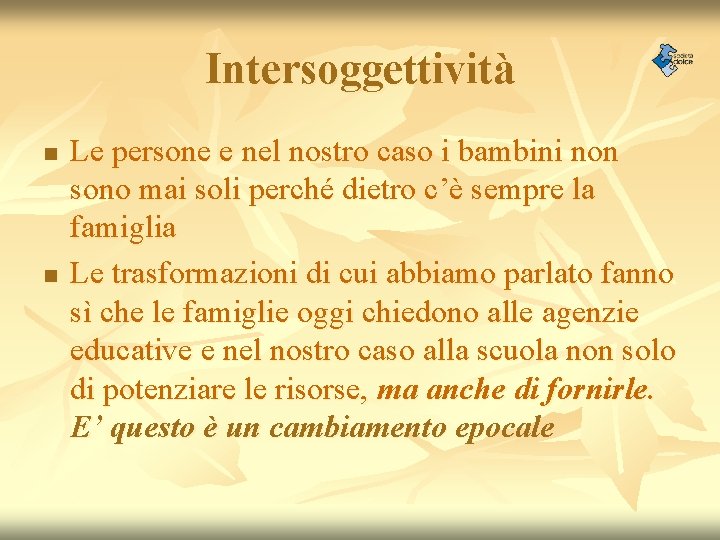 Intersoggettività n n Le persone e nel nostro caso i bambini non sono mai