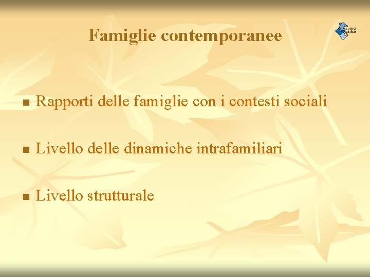 Famiglie contemporanee n Rapporti delle famiglie con i contesti sociali n Livello delle dinamiche