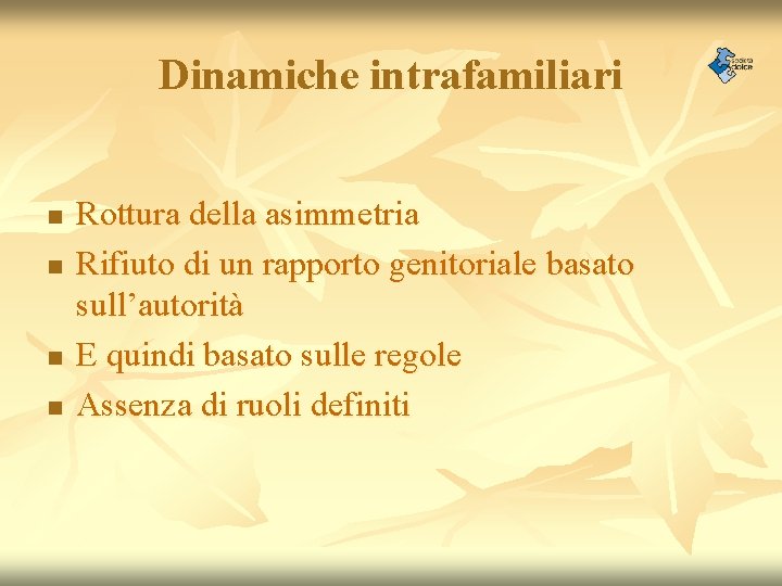 Dinamiche intrafamiliari n n Rottura della asimmetria Rifiuto di un rapporto genitoriale basato sull’autorità