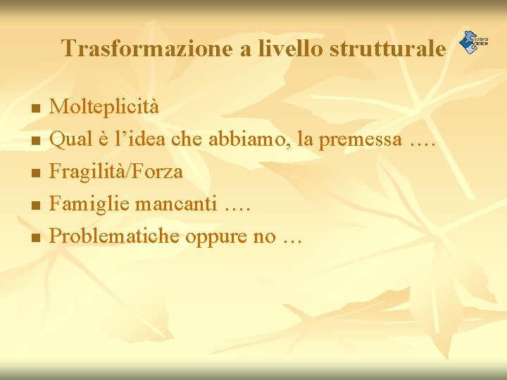 Trasformazione a livello strutturale n n n Molteplicità Qual è l’idea che abbiamo, la