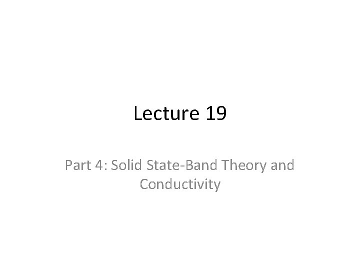 Lecture 19 Part 4: Solid State-Band Theory and Conductivity 