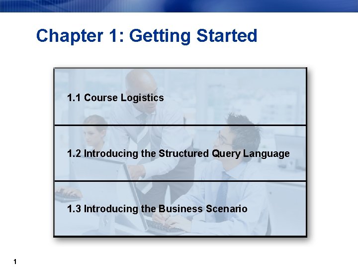 Chapter 1: Getting Started 1. 1 Course Logistics 1. 2 Introducing the Structured Query