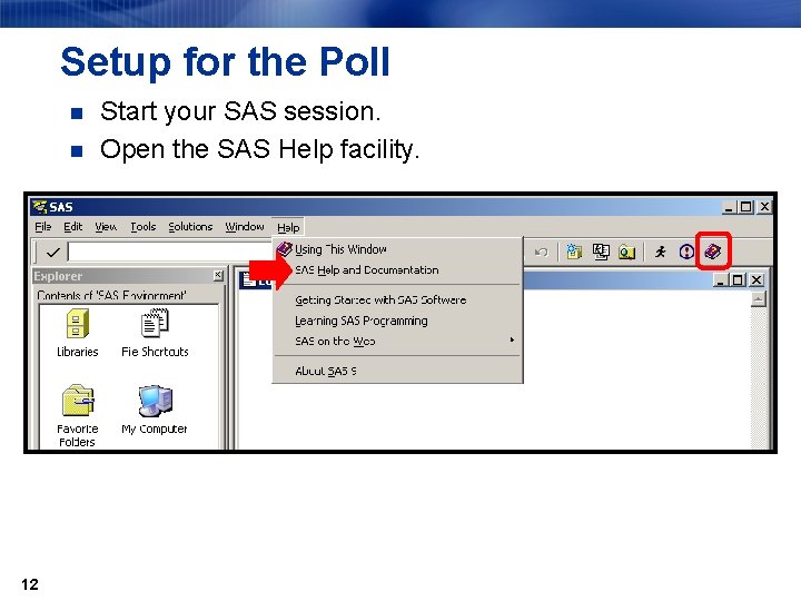 Setup for the Poll n n 12 Start your SAS session. Open the SAS