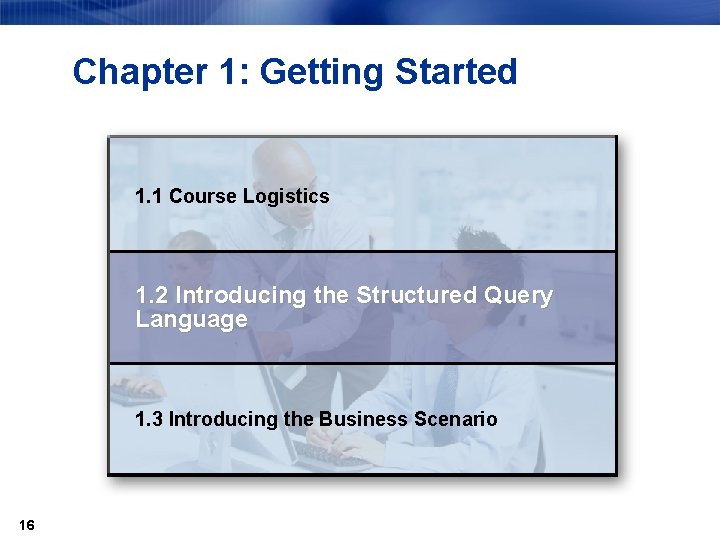 Chapter 1: Getting Started 1. 1 Course Logistics 1. 2 Introducing the Structured Query