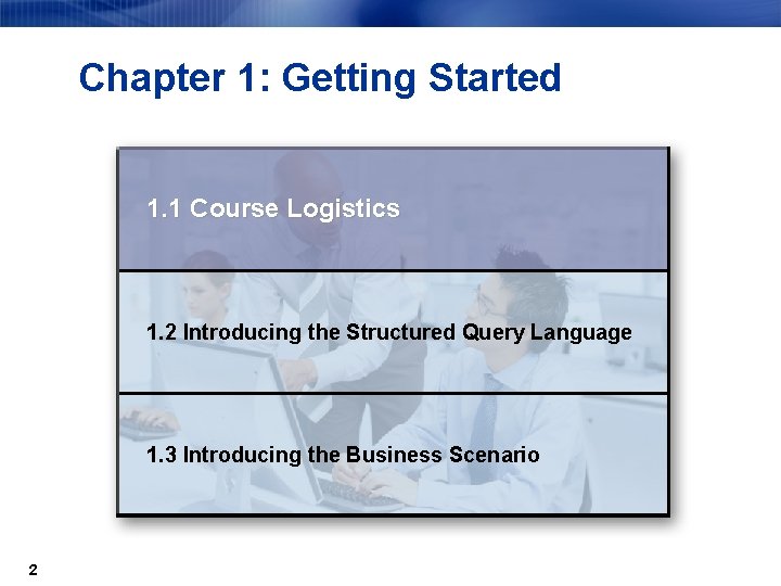 Chapter 1: Getting Started 1. 1 Course Logistics 1. 2 Introducing the Structured Query