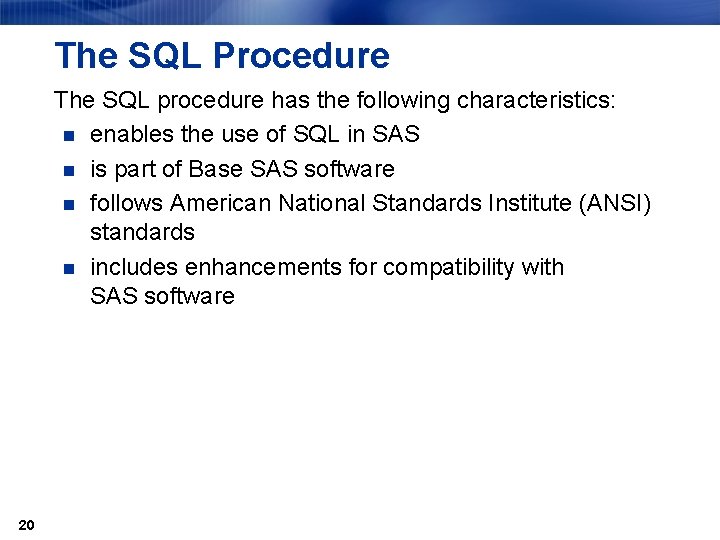 The SQL Procedure The SQL procedure has the following characteristics: n enables the use