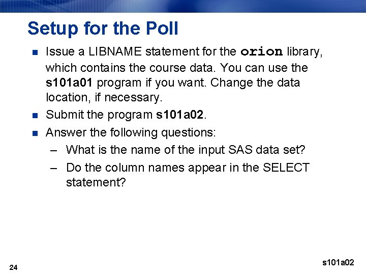 Setup for the Poll n n n 24 Issue a LIBNAME statement for the