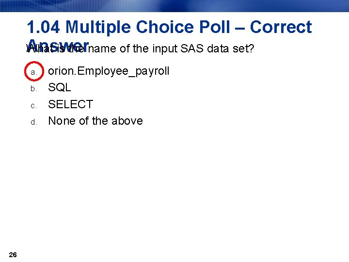 1. 04 Multiple Choice Poll – Correct Answer What is the name of the