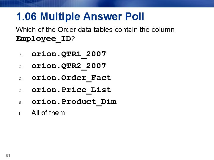 1. 06 Multiple Answer Poll Which of the Order data tables contain the column