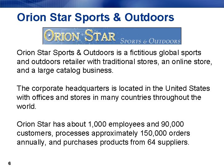 Orion Star Sports & Outdoors is a fictitious global sports and outdoors retailer with