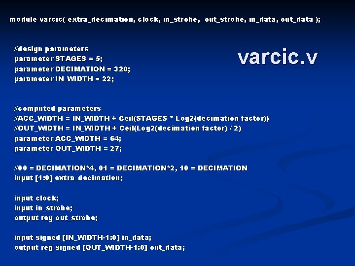 module varcic( extra_decimation, clock, in_strobe, out_strobe, in_data, out_data ); //design parameters parameter STAGES =