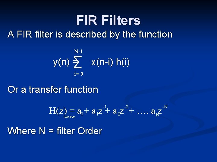 FIR Filters A FIR filter is described by the function N-1 y(n) = x(n-i)