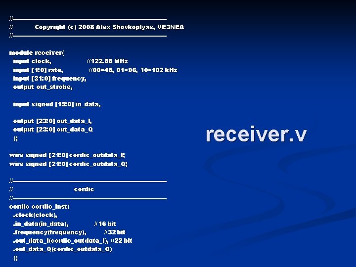 //---------------------------------------// Copyright (c) 2008 Alex Shovkoplyas, VE 3 NEA //---------------------------------------module receiver( input clock, //122.