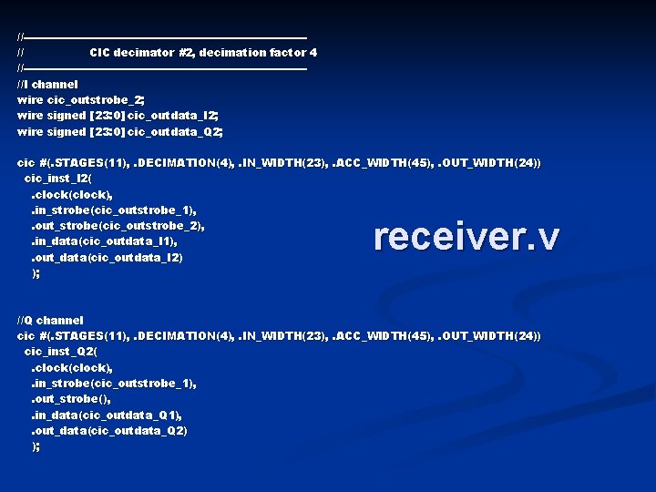 //---------------------------------------// CIC decimator #2, decimation factor 4 //---------------------------------------//I channel wire cic_outstrobe_2; wire signed [23: