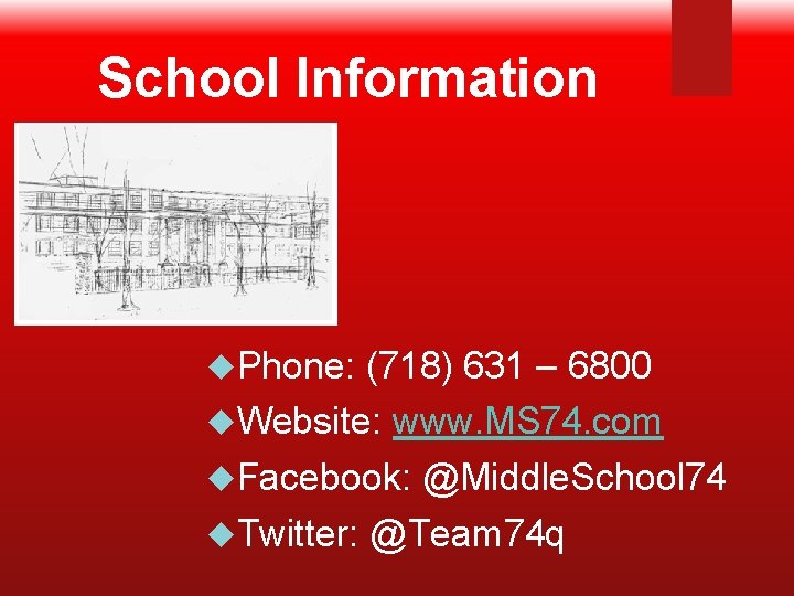 School Information Phone: (718) 631 – 6800 Website: www. MS 74. com Facebook: @Middle.