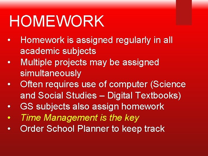 HOMEWORK • Homework is assigned regularly in all academic subjects • Multiple projects may