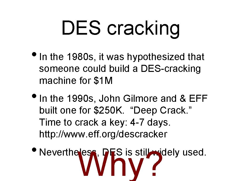 DES cracking • In the 1980 s, it was hypothesized that someone could build
