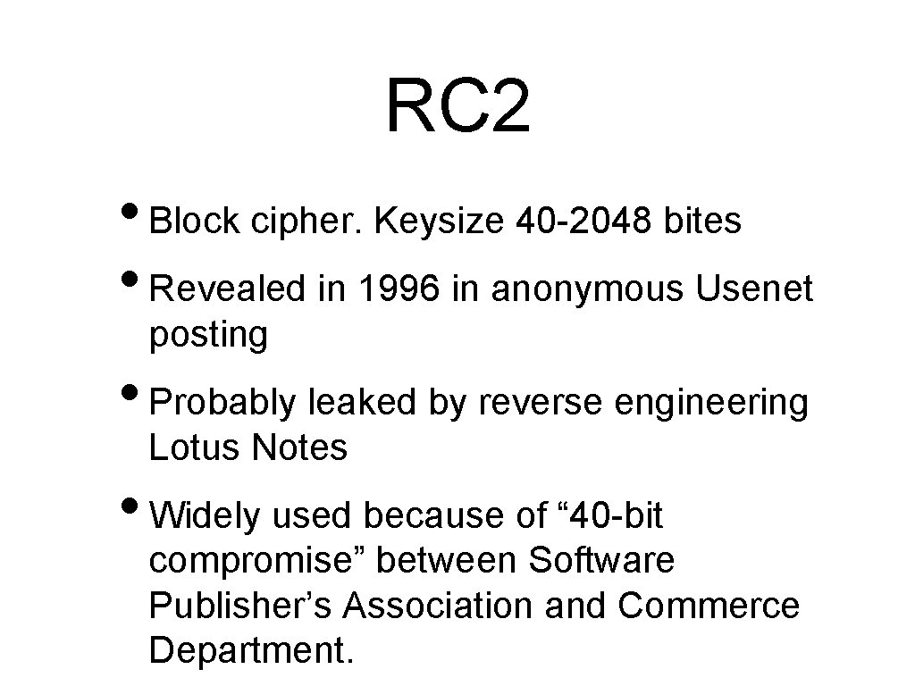 RC 2 • Block cipher. Keysize 40 -2048 bites • Revealed in 1996 in