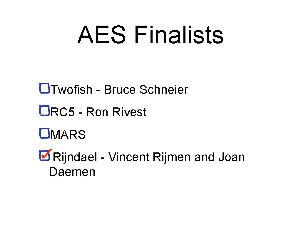 AES Finalists Twofish - Bruce Schneier RC 5 - Ron Rivest MARS Rijndael -