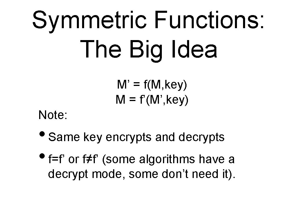 Symmetric Functions: The Big Idea M’ = f(M, key) M = f’(M’, key) Note: