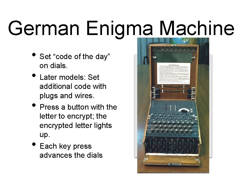 German Enigma Machine • Set “code of the day” on dials. • Later models: