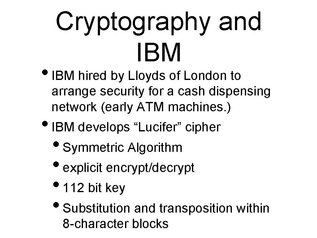 Cryptography and IBM • IBM hired by Lloyds of London to arrange security for