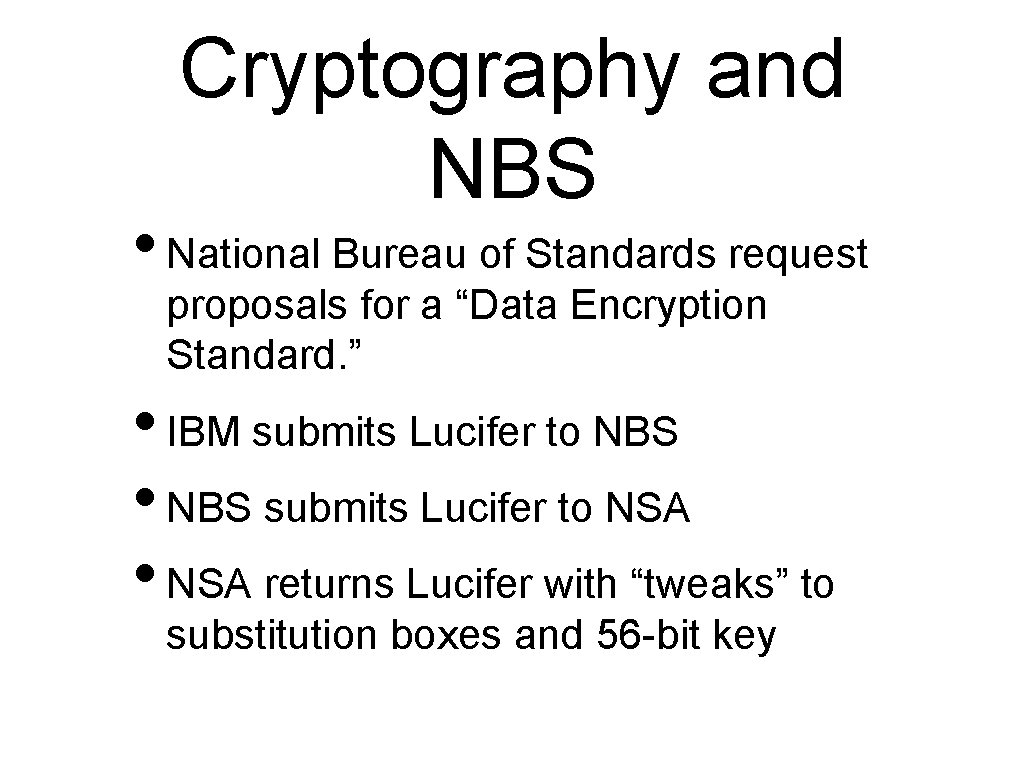 Cryptography and NBS • National Bureau of Standards request proposals for a “Data Encryption