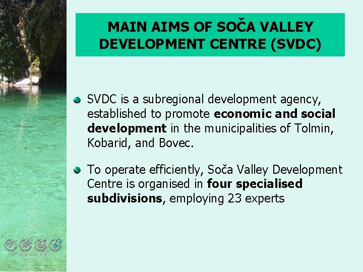 MAIN AIMS OF SOČA VALLEY DEVELOPMENT CENTRE (SVDC) SVDC is a subregional development agency,