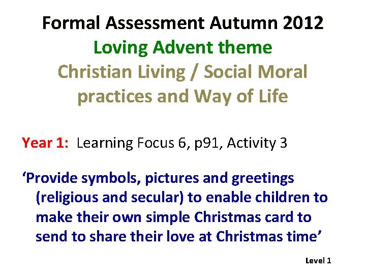 Formal Assessment Autumn 2012 Loving Advent theme Christian Living / Social Moral practices and