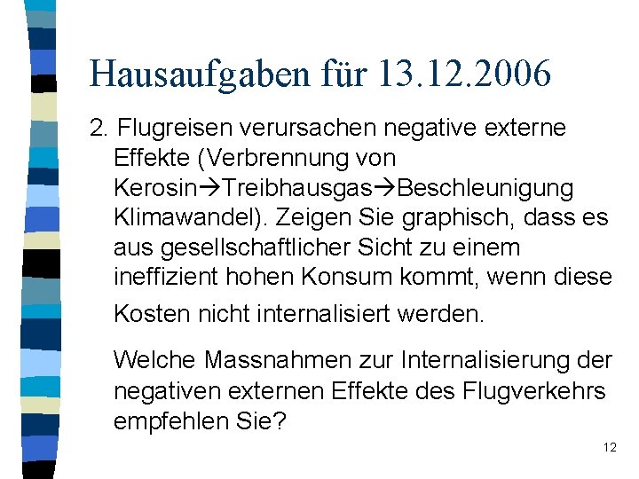 Hausaufgaben für 13. 12. 2006 2. Flugreisen verursachen negative externe Effekte (Verbrennung von Kerosin
