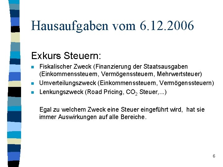 Hausaufgaben vom 6. 12. 2006 Exkurs Steuern: n n n Fiskalischer Zweck (Finanzierung der