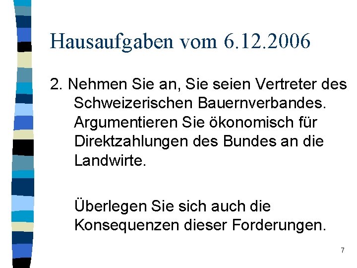 Hausaufgaben vom 6. 12. 2006 2. Nehmen Sie an, Sie seien Vertreter des Schweizerischen