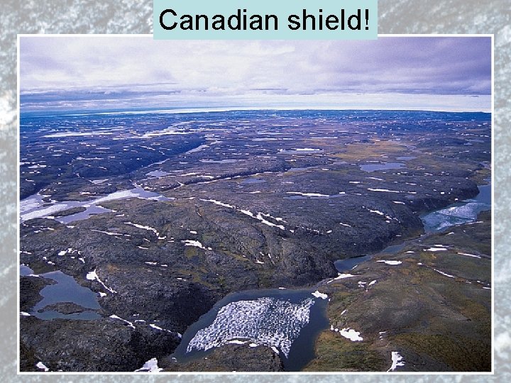 Canadian shield! 
