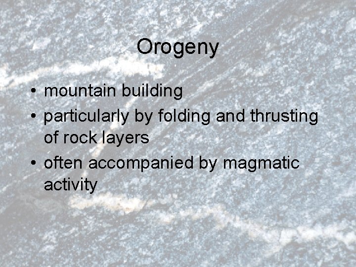 Orogeny • mountain building • particularly by folding and thrusting of rock layers •
