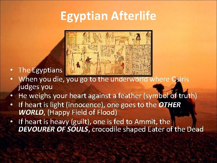 Egyptian Afterlife • The Egyptians believed in life after death • When you die,