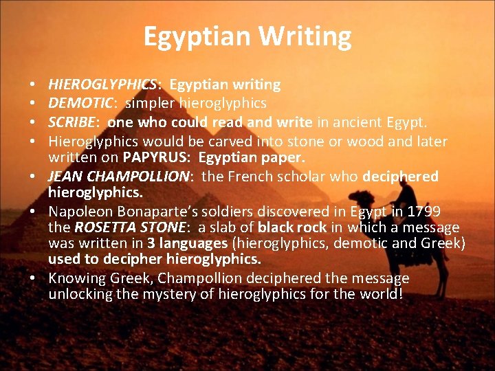 Egyptian Writing HIEROGLYPHICS: Egyptian writing DEMOTIC: simpler hieroglyphics SCRIBE: one who could read and