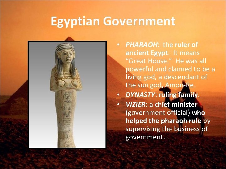 Egyptian Government • PHARAOH: the ruler of ancient Egypt. It means “Great House. ”