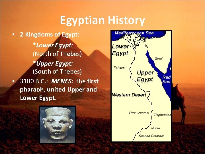 Egyptian History • 2 Kingdoms of Egypt: *Lower Egypt: (North of Thebes) *Upper Egypt: