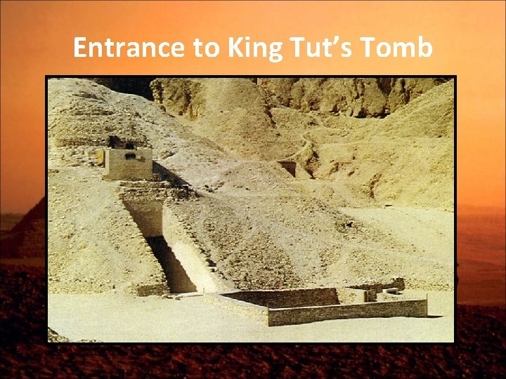 Entrance to King Tut’s Tomb Entrance to King Tut’s Tomb