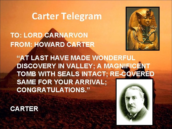 Carter Telegram TO: LORD CARNARVON FROM: HOWARD CARTER “AT LAST HAVE MADE WONDERFUL DISCOVERY