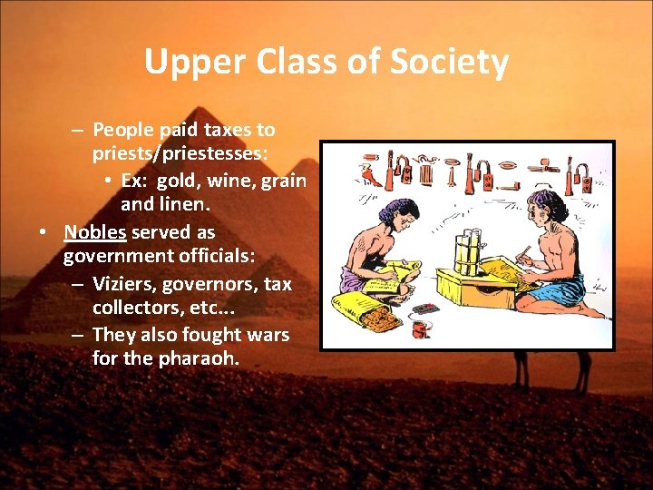 Upper Class of Society – People paid taxes to priests/priestesses: • Ex: gold, wine,