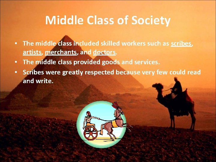 Middle Class of Society • The middle class included skilled workers such as scribes,