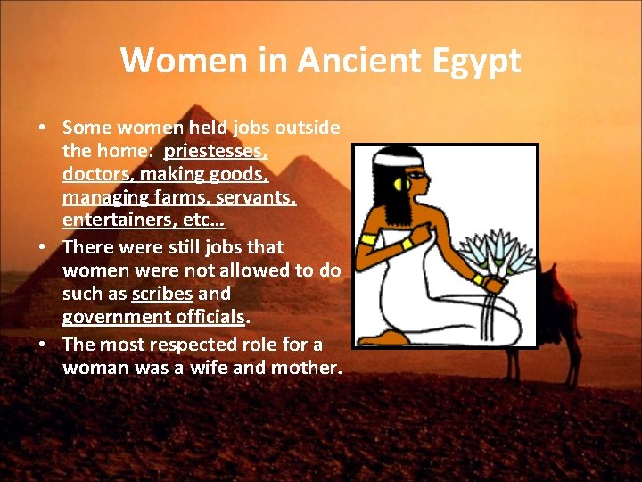 Women in Ancient Egypt • Some women held jobs outside the home: priestesses, doctors,