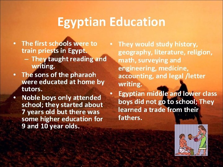 Egyptian Education • The first schools were to • They would study history, train
