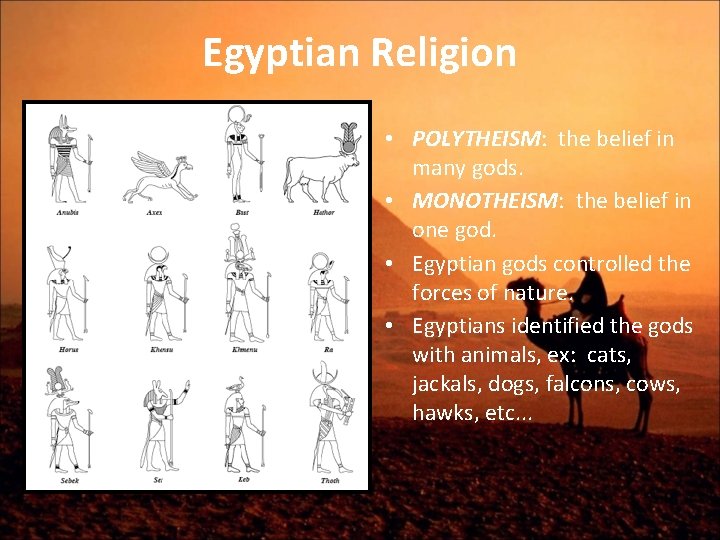 Egyptian Religion • POLYTHEISM: the belief in many gods. • MONOTHEISM: the belief in