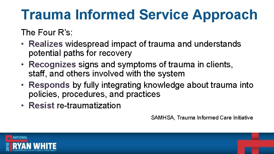 Trauma Informed Service Approach The Four R’s: • Realizes widespread impact of trauma and