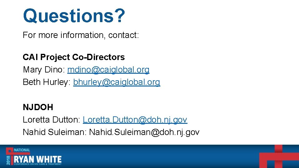 Questions? For more information, contact: CAI Project Co-Directors Mary Dino: mdino@caiglobal. org Beth Hurley: