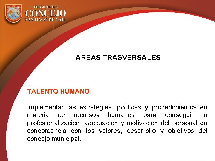 AREAS TRASVERSALES TALENTO HUMANO Implementar las estrategias, políticas y procedimientos en materia de recursos